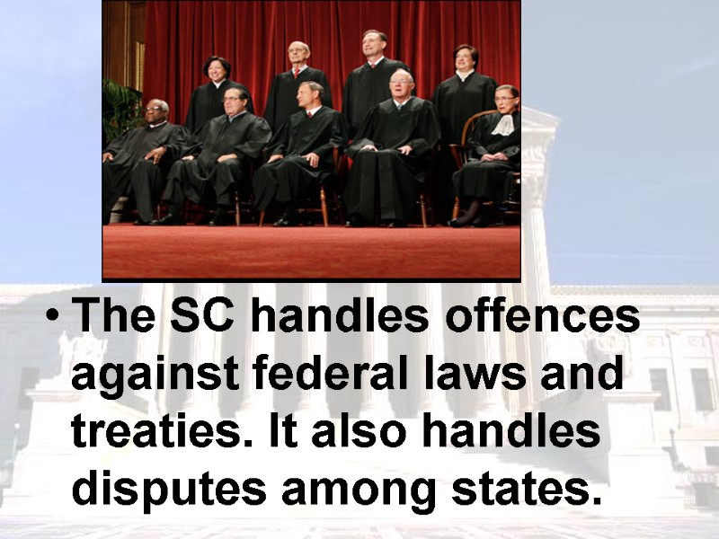 The SC handles offences against federal laws and treaties. It also handles disputes among